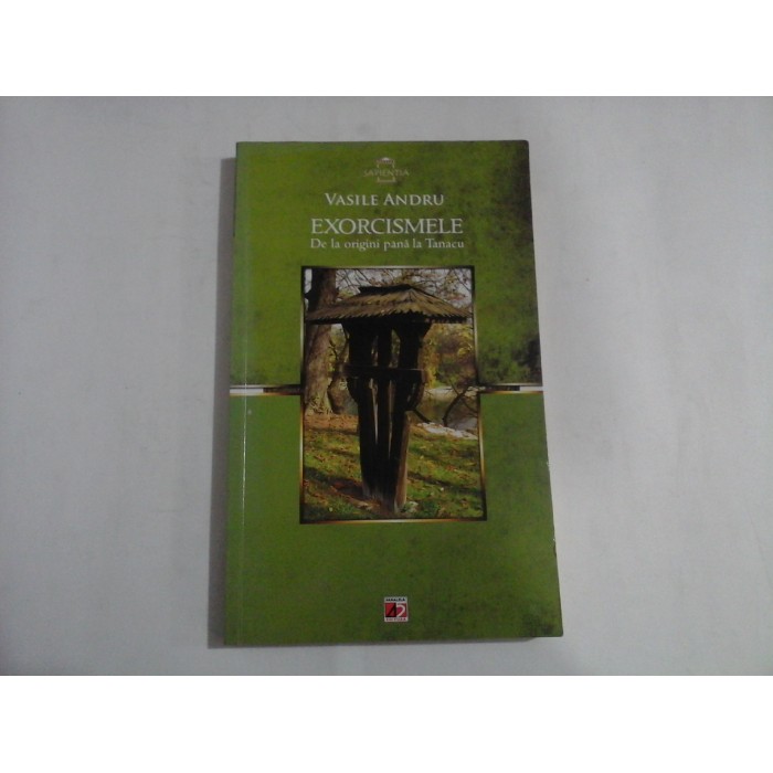  EXORCISMELE  De la origini pana la Tanacu  -  VASILE  ANDRU  -  Pitesti, 2012   